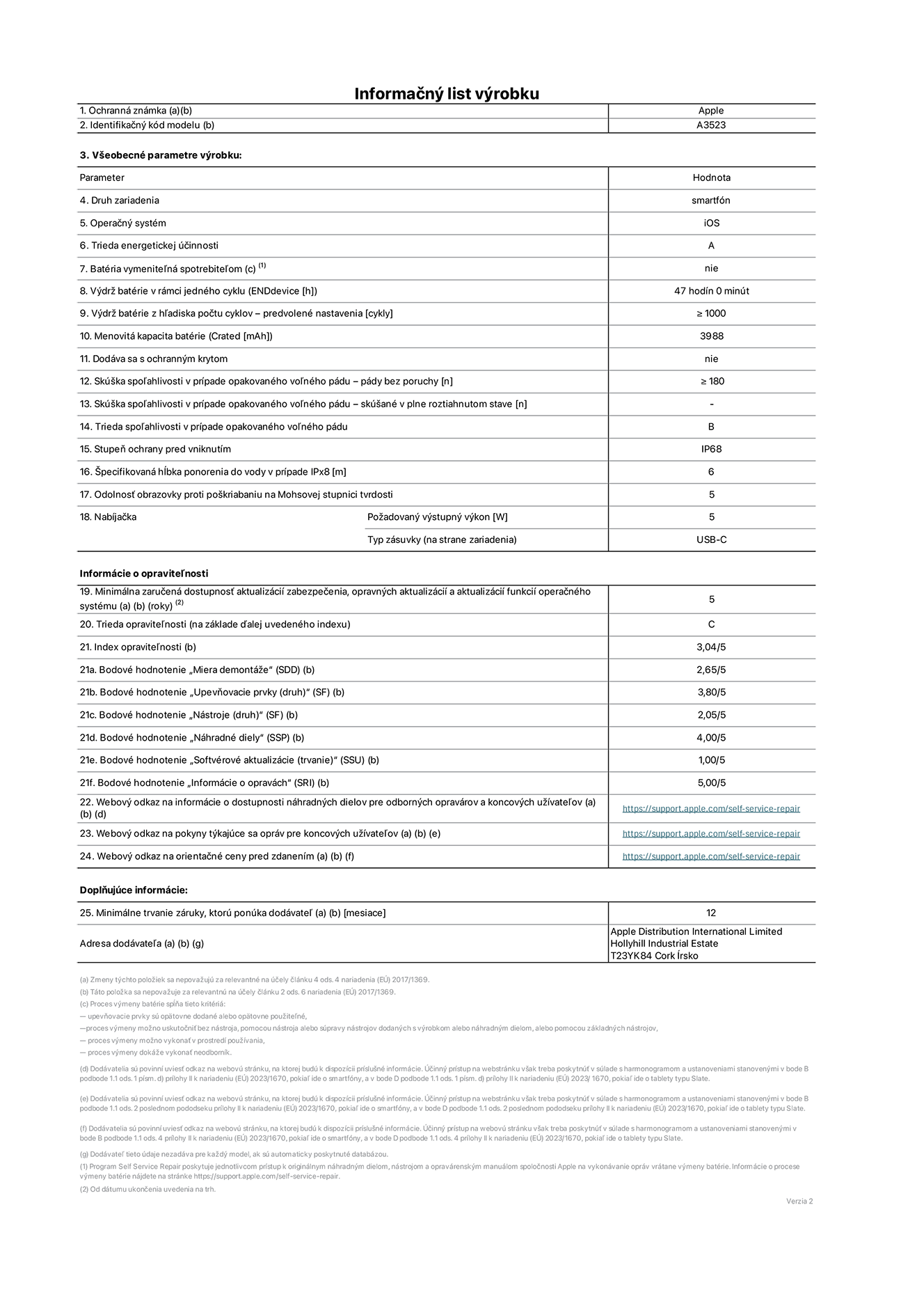 Informačný list produktu k iPhonu 17 Pro, model A3523. Dodala spoločnosť Apple Distribution International Limited, Hollyhill Industrial Estate. Cork, Írsko, T23 YK84. Druh zariadenia: smartfón. Operačný systém: iOS. Trieda energetickej účinnosti: A. Batéria vymeniteľná spotrebiteľom: nie. Výdrž batérie v rámci jedného cyklu: 47 hodín. Výdrž batérie z hľadiska počtu cyklov – predvolené nastavenia: ≥ 1 000. Menovitá kapacita batérie: 4,252 mAh. Dodávané s ochranným krytom: nie. Skúška spoľahlivosti v prípade opakovaného voľného pádu – pády bez poruchy: ≥ 180. Skúška spoľahlivosti v prípade opakovaného voľného pádu – pády bez poruchy, skúšané v plne roztiahnutom stave: nevzťahuje sa. Trieda spoľahlivosti v prípade opakovaného voľného pádu: B. Stupeň ochrany pred vniknutím: IP68. Špecifikovaná hĺbka ponorenia do vody v prípade IPx8: 6 metrov. Odolnosť obrazovky proti poškriabaniu na Mohsovej stupnici tvrdosti: 5. Požadovaný výstupný výkon nabíjačky: 5 wattov. Typ zásuvky nabíjačky (na strane zariadenia): USB-C. Minimálna zaručená dostupnosť aktualizácií zabezpečenia, opravných aktualizácií a aktualizácií funkcií operačného systému: 5 rokov. Trieda opraviteľnosti: C. Index opraviteľnosti: 3,04/5. Bodové hodnotenie „Miera demontáže“ (SDD):  2,65/5. Bodové hodnotenie „Upevňovacie prvky“:  3,80/5. Bodové hodnotenie „Nástroje“:  2,05/5. Bodové hodnotenie „Náhradné diely“:  4,00/5. Bodové hodnotenie „Softvérové aktualizácie“:  1,00/5. Bodové hodnotenie „Informácie o opravách“:  5,00/5. Webový odkaz na informácie o dostupnosti náhradných dielov pre odborných opravárov a koncových používateľov: https://support.apple.com/self-service-repair. Webový odkaz na pokyny k opravám pre koncových používateľov: https://support.apple.com/self-service-repair. Webový odkaz na orientačné ceny pred zdanením: https://support.apple.com/self-service-repair. Ponúkame 12-mesačnú všeobecnú záruku.
